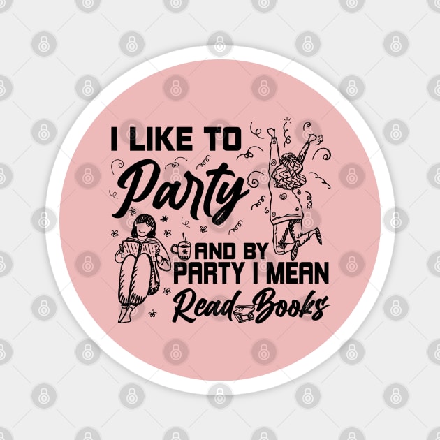 Like To Party And By Party I Mean Read Books Reading Gift Magnet by Herotee